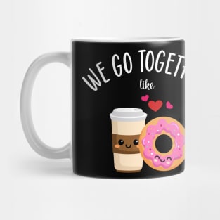 We Go Together Like Coffee and Donuts Mug